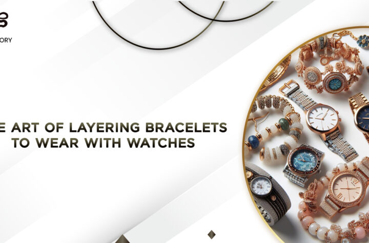 The Art of Layering Bracelets to Wear with Watches